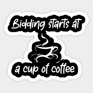 Bidding starts at a cup of coffee Sticker